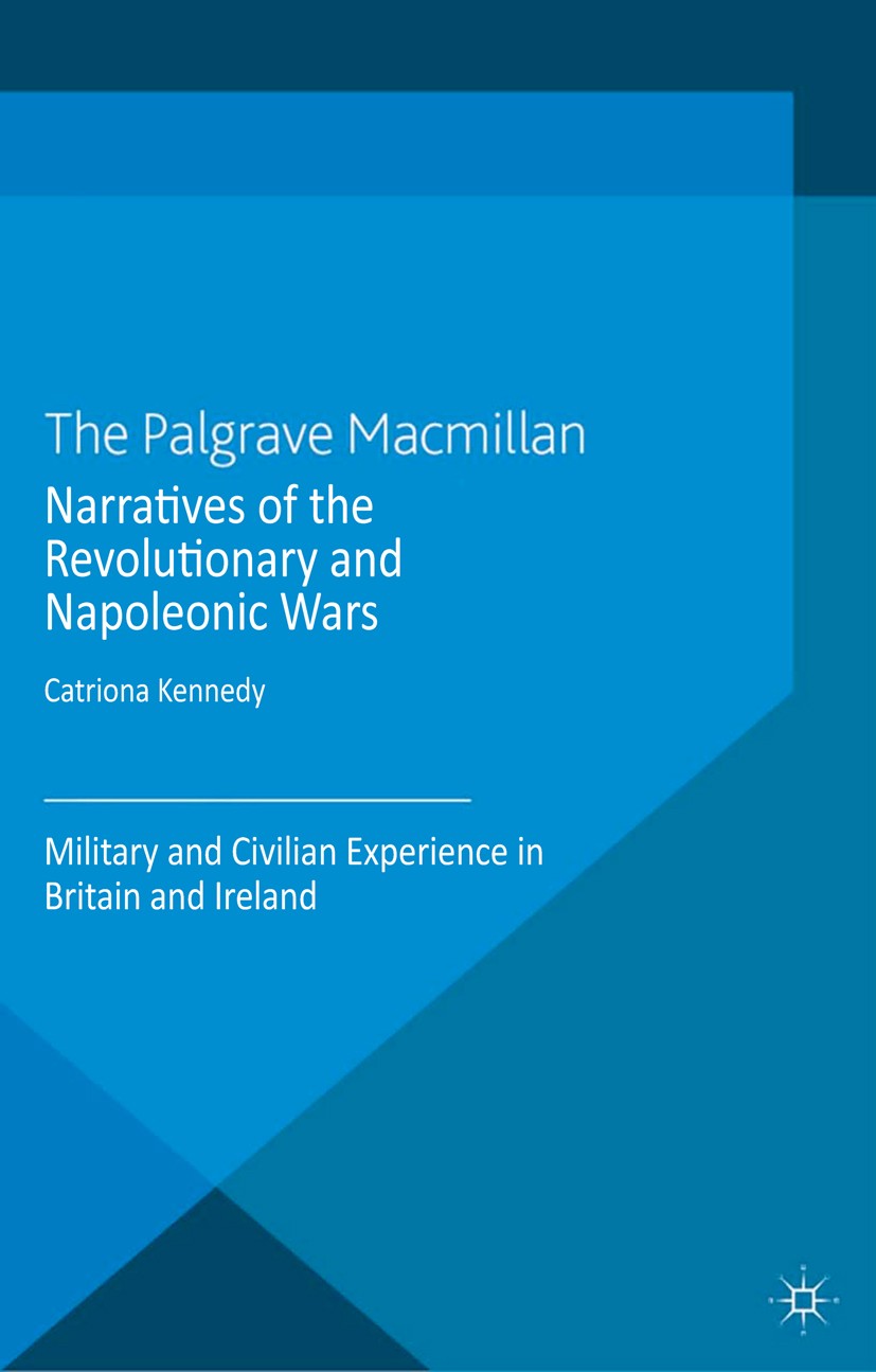 Titlebook: Narratives of the Revolutionary and Napoleonic Wars; Military and Civilia Catriona Kennedy Book 2013 Palgrave Macmillan, a division of Macm Titlebook: Narratives of the Revolutionary and Napoleonic Wars; Military and Civilia Catriona Kennedy Book 2013 Palgrave Macmillan, a division of Macm