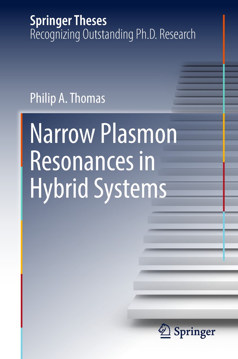 Titlebook: Narrow Plasmon Resonances in Hybrid Systems; Philip A. Thomas Book 2018 Springer Nature Switzerland AG 2018 Plasmonics.Surface Plasmon Res Titlebook: Narrow Plasmon Resonances in Hybrid Systems; Philip A. Thomas Book 2018 Springer Nature Switzerland AG 2018 Plasmonics.Surface Plasmon Res