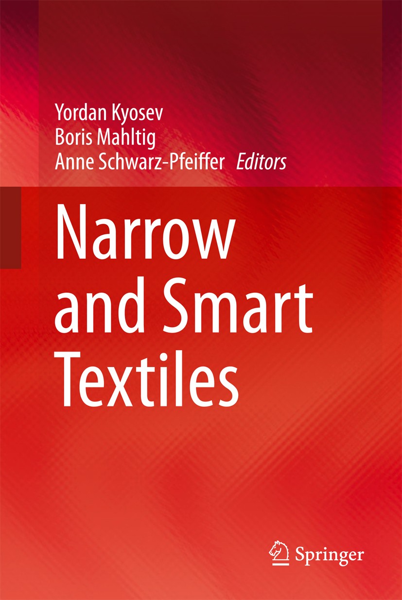 Titlebook: Narrow and Smart Textiles; Yordan Kyosev,Boris Mahltig,Anne Schwarz-Pfeiffer Book 2018 Springer International Publishing AG 2018 narrow te Titlebook: Narrow and Smart Textiles; Yordan Kyosev,Boris Mahltig,Anne Schwarz-Pfeiffer Book 2018 Springer International Publishing AG 2018 narrow te