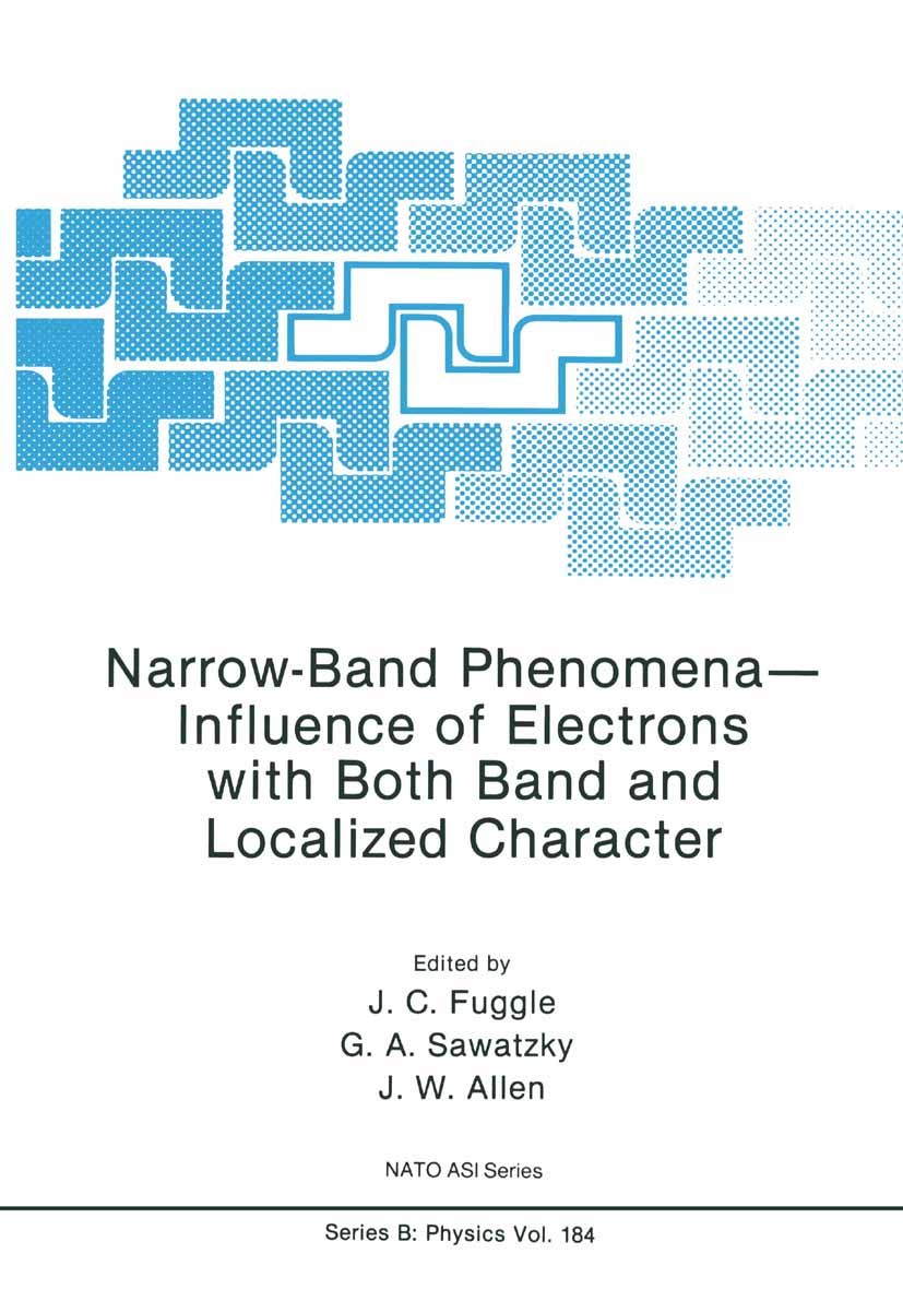 Titlebook: Narrow-Band Phenomena—Influence of Electrons with Both Band and Localized Character; J. C. Fuggle,G. A. Sawatzky,J. W. Allen Book 1988 Ple Titlebook: Narrow-Band Phenomena—Influence of Electrons with Both Band and Localized Character; J. C. Fuggle,G. A. Sawatzky,J. W. Allen Book 1988 Ple