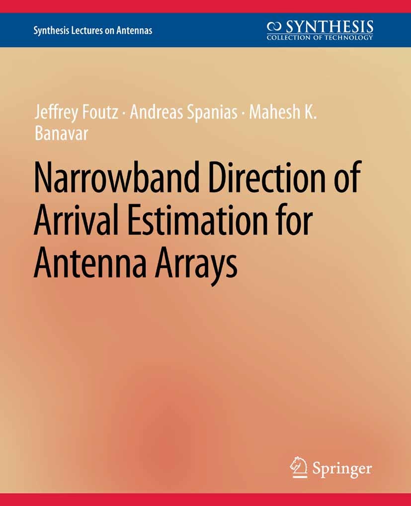 Titlebook: Narrowband Direction of Arrival Estimation for Antenna Arrays; Jeffrey Foutz,Andreas Spanias,Mahesh K. Banavar Book 2008 Springer Nature S Titlebook: Narrowband Direction of Arrival Estimation for Antenna Arrays; Jeffrey Foutz,Andreas Spanias,Mahesh K. Banavar Book 2008 Springer Nature S