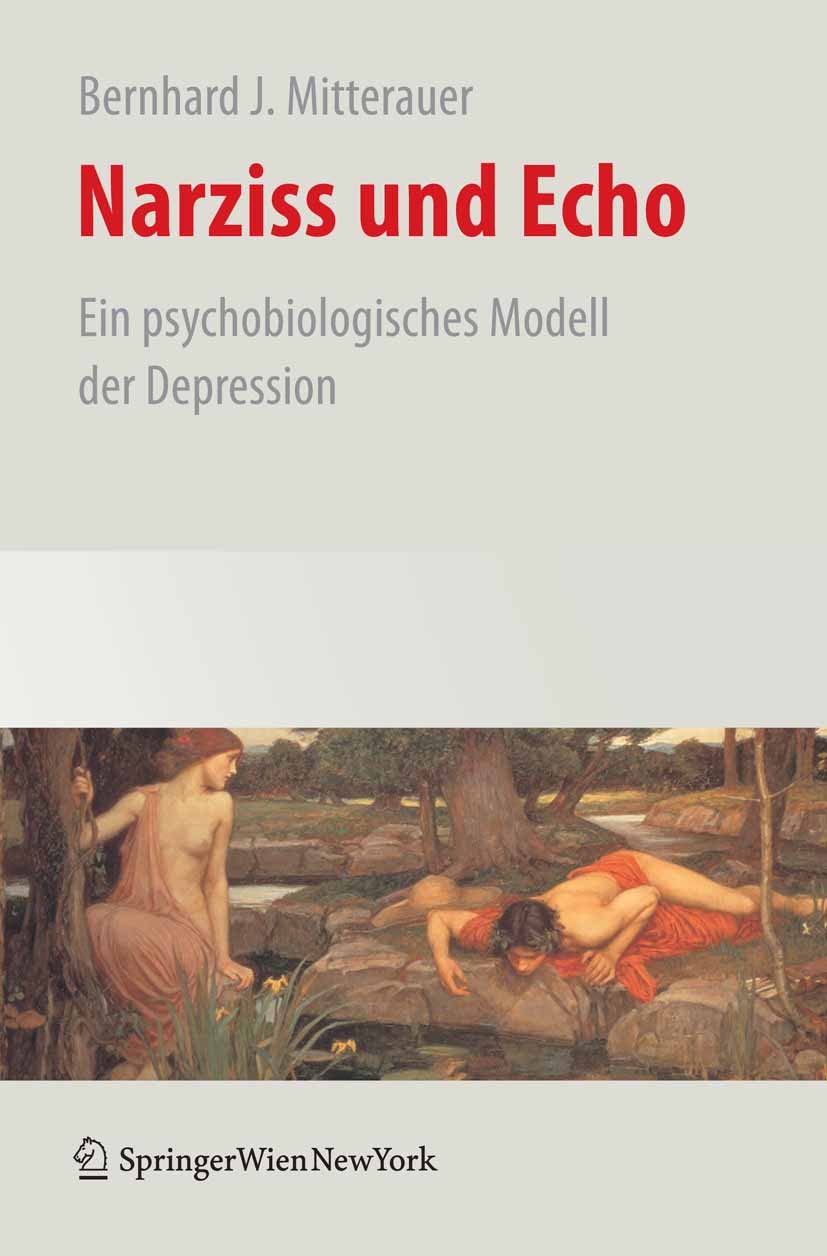 Titlebook: Narziss und Echo; Ein psychobiologisch Bernhard J. Mitterauer Book 2009 Springer-Verlag Vienna 2009 Anpassungsstörung.Antidepressiva.Depres Titlebook: Narziss und Echo; Ein psychobiologisch Bernhard J. Mitterauer Book 2009 Springer-Verlag Vienna 2009 Anpassungsstörung.Antidepressiva.Depres