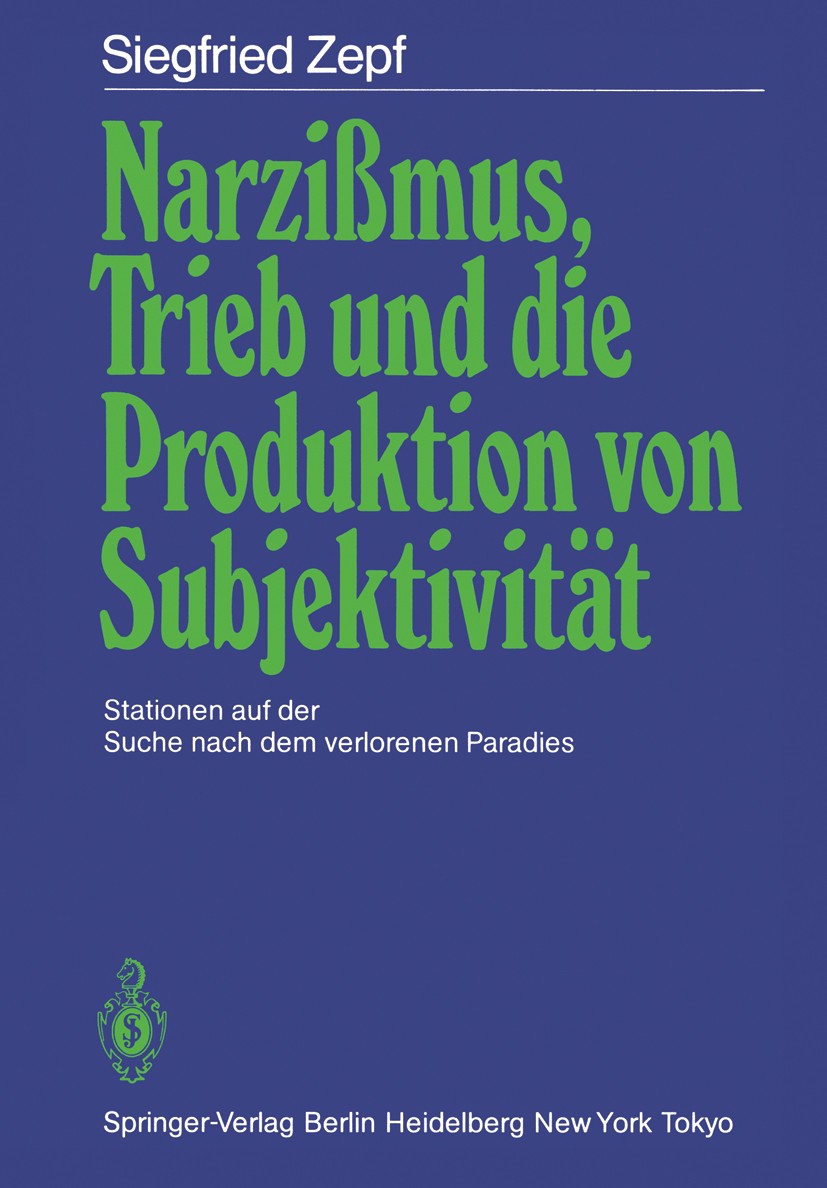 Titlebook: Narzißmus, Trieb und die Produktion von Subjektivität; Stationen auf der Su Siegfried Zepf Book 1985 Springer-Verlag Berlin Heidelberg 1985 Titlebook: Narzißmus, Trieb und die Produktion von Subjektivität; Stationen auf der Su Siegfried Zepf Book 1985 Springer-Verlag Berlin Heidelberg 1985