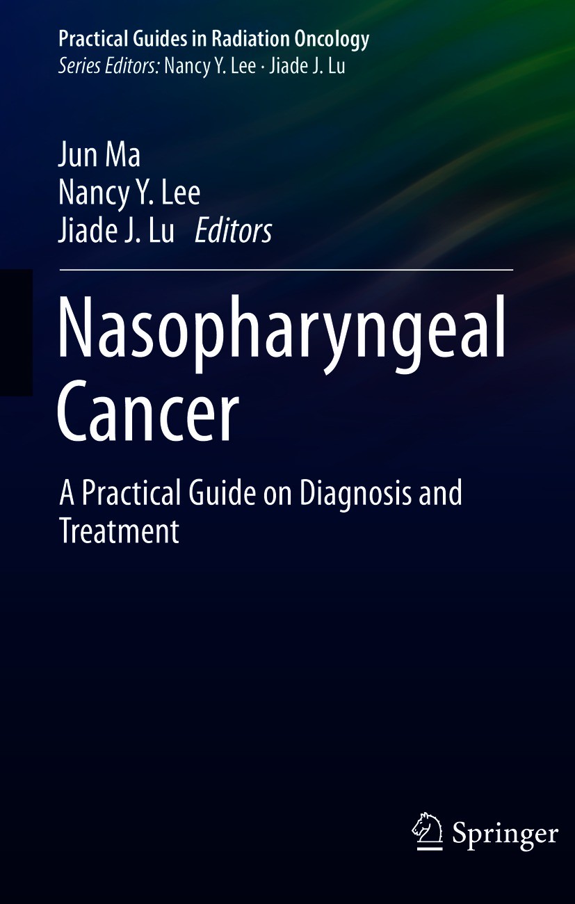 Titlebook: Nasopharyngeal Cancer; A Practical Guide on Jun Ma,Nancy Y. Lee,Jiade J. Lu Book 2021 The Editor(s) (if applicable) and The Author(s), unde Titlebook: Nasopharyngeal Cancer; A Practical Guide on Jun Ma,Nancy Y. Lee,Jiade J. Lu Book 2021 The Editor(s) (if applicable) and The Author(s), unde