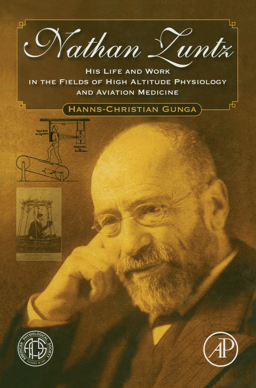 Titlebook: Nathan Zuntz; His Life and Work in Hanns-Christian Gunga Book 2008 American Physiological Society 2008 Aviation.High Altitude Physiology.Me Titlebook: Nathan Zuntz; His Life and Work in Hanns-Christian Gunga Book 2008 American Physiological Society 2008 Aviation.High Altitude Physiology.Me