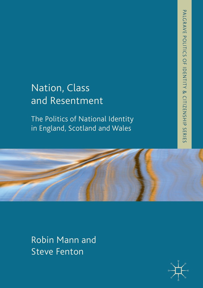 Titlebook: Nation, Class and Resentment; The Politics of Nati Robin Mann,Steve Fenton Book 2017 The Editor(s) (if applicable) and The Author(s) 2017 E Titlebook: Nation, Class and Resentment; The Politics of Nati Robin Mann,Steve Fenton Book 2017 The Editor(s) (if applicable) and The Author(s) 2017 E