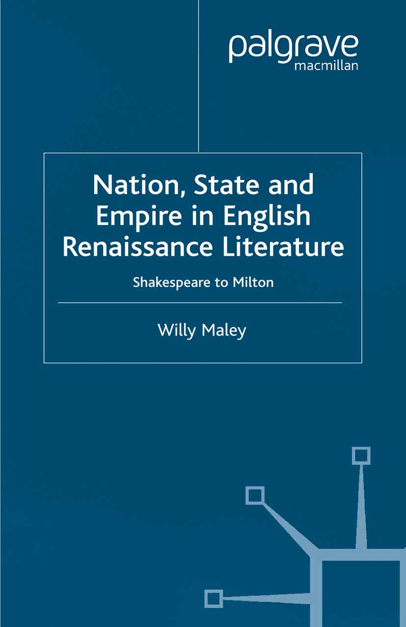 Titlebook: Nation, State and Empire in English Renaissance Literature; Shakespeare to Milto Willy Maley Book 2003 Palgrave Macmillan, a division of Ma Titlebook: Nation, State and Empire in English Renaissance Literature; Shakespeare to Milto Willy Maley Book 2003 Palgrave Macmillan, a division of Ma