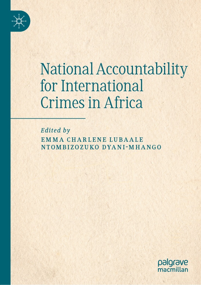 Titlebook: National Accountability for International Crimes in Africa; Emma Charlene Lubaale,Ntombizozuko Dyani-Mhango Book 2022 The Editor(s) (if ap Titlebook: National Accountability for International Crimes in Africa; Emma Charlene Lubaale,Ntombizozuko Dyani-Mhango Book 2022 The Editor(s) (if ap
