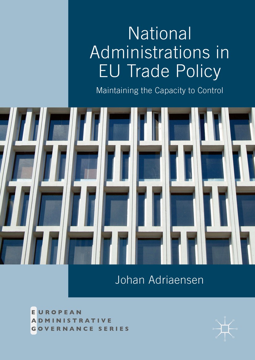 Titlebook: National Administrations in EU Trade Policy; Maintaining the Capa Johan Adriaensen Book 2016 The Editor(s) (if applicable) and The Author(s Titlebook: National Administrations in EU Trade Policy; Maintaining the Capa Johan Adriaensen Book 2016 The Editor(s) (if applicable) and The Author(s
