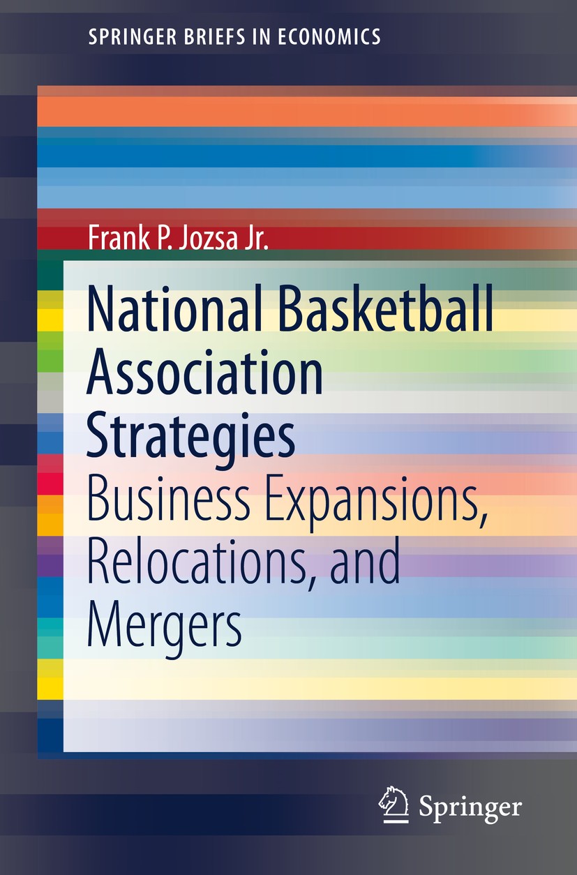 Titlebook: National Basketball Association Strategies; Business Expansions, Frank P. Jozsa Jr. Book 2015 The Author(s) 2015 NBA.expansion.market.merge Titlebook: National Basketball Association Strategies; Business Expansions, Frank P. Jozsa Jr. Book 2015 The Author(s) 2015 NBA.expansion.market.merge