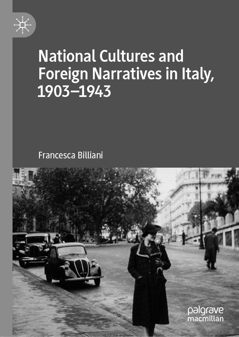Titlebook: National Cultures and Foreign Narratives in Italy, 1903–1943; Francesca Billiani Book 2020 The Editor(s) (if applicable) and The Author(s) Titlebook: National Cultures and Foreign Narratives in Italy, 1903–1943; Francesca Billiani Book 2020 The Editor(s) (if applicable) and The Author(s)