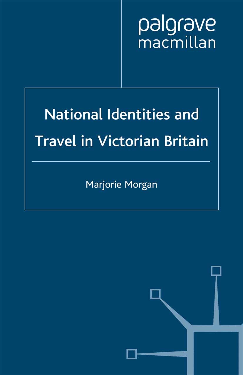 Titlebook: National Identities and Travel in Victorian Britain; Marjorie Morgan Book 2001 Palgrave Macmillan, a division of Macmillan Publishers Limi Titlebook: National Identities and Travel in Victorian Britain; Marjorie Morgan Book 2001 Palgrave Macmillan, a division of Macmillan Publishers Limi