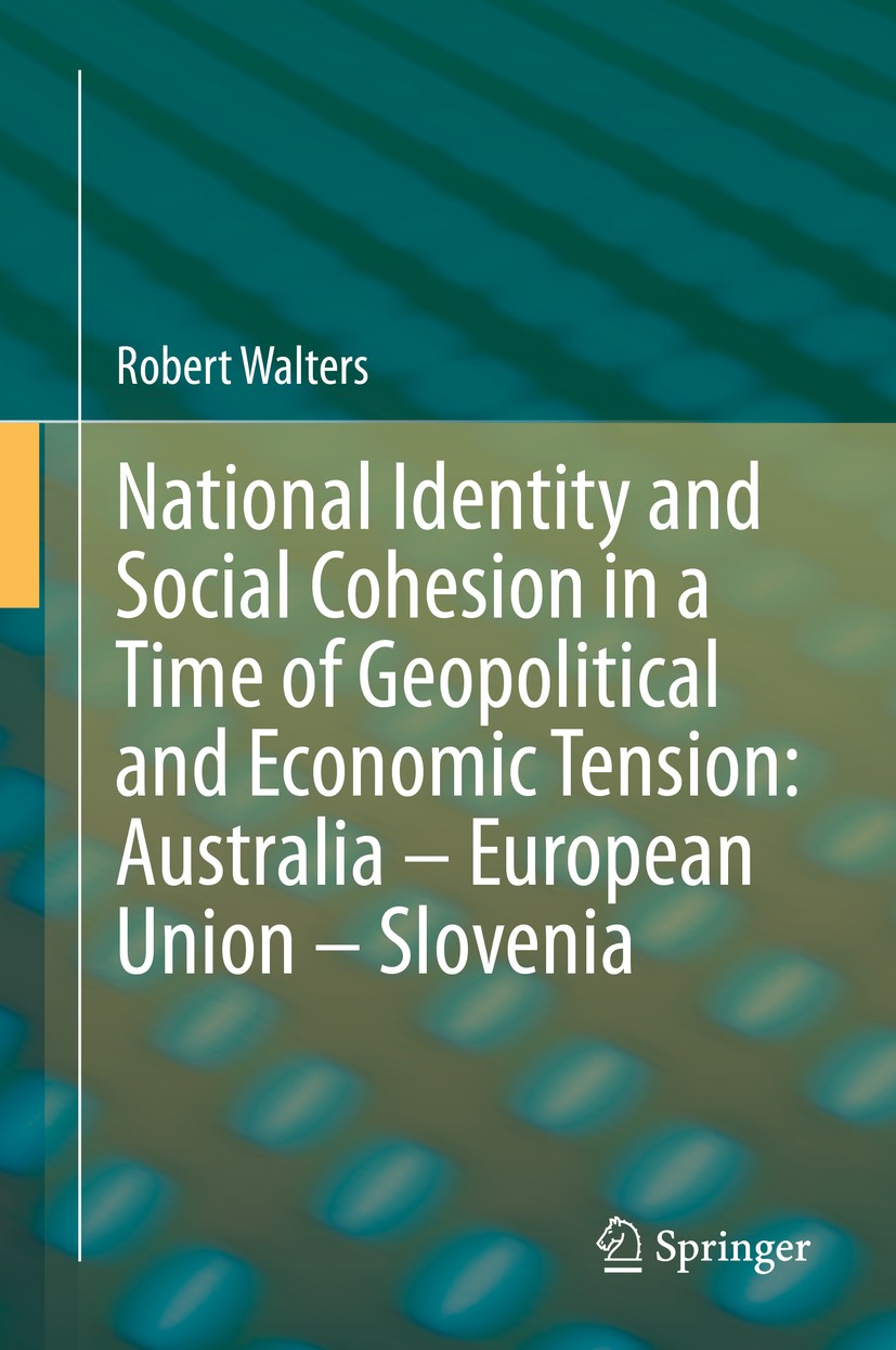 Titlebook: National Identity and Social Cohesion in a Time of Geopolitical and Economic Tension: Australia – Eu; Robert Walters Book 2020 Springer Na Titlebook: National Identity and Social Cohesion in a Time of Geopolitical and Economic Tension: Australia – Eu; Robert Walters Book 2020 Springer Na
