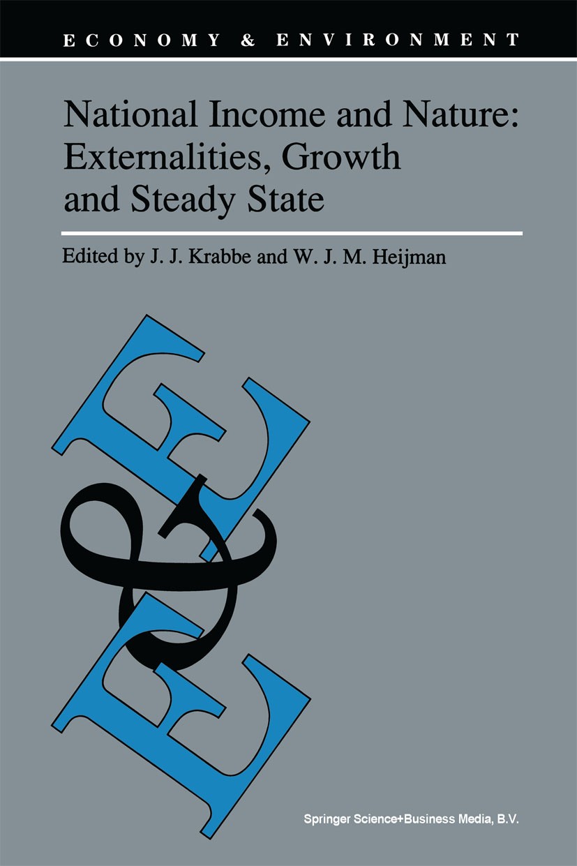 Titlebook: National Income and Nature: Externalities, Growth and Steady State; J. J. Krabbe,W. J. M. Heijman Book 1992 Springer Science+Business Medi Titlebook: National Income and Nature: Externalities, Growth and Steady State; J. J. Krabbe,W. J. M. Heijman Book 1992 Springer Science+Business Medi