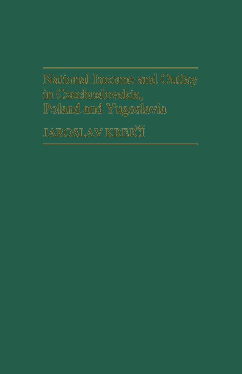 Titlebook: National Income in Czechoslavakia, Poland and Yugoslavia; Jaroslav Krejčí Book 1982 Palgrave Macmillan, a division of Macmillan Publishers Titlebook: National Income in Czechoslavakia, Poland and Yugoslavia; Jaroslav Krejčí Book 1982 Palgrave Macmillan, a division of Macmillan Publishers