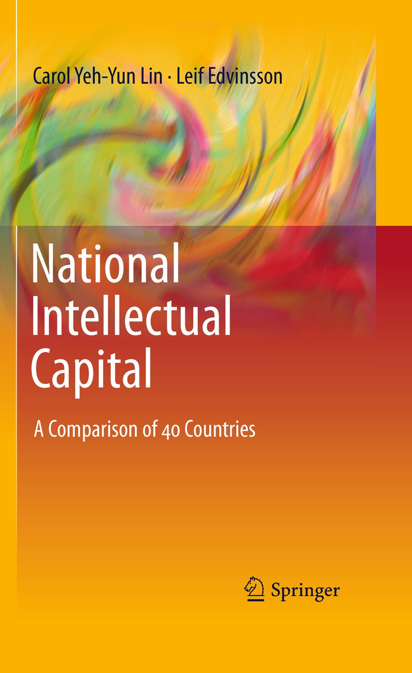 Titlebook: National Intellectual Capital; A Comparison of 40 C Carol Yeh-Yun Lin,Leif Edvinsson Book 2011 Springer Science+Business Media, LLC 2011 Co Titlebook: National Intellectual Capital; A Comparison of 40 C Carol Yeh-Yun Lin,Leif Edvinsson Book 2011 Springer Science+Business Media, LLC 2011 Co