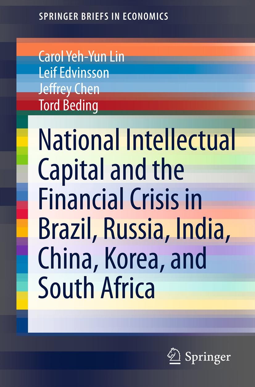 Titlebook: National Intellectual Capital and the Financial Crisis in Brazil, Russia, India, China, Korea, and S; Carol Yeh-Yun Lin,Leif Edvinsson,Tor Titlebook: National Intellectual Capital and the Financial Crisis in Brazil, Russia, India, China, Korea, and S; Carol Yeh-Yun Lin,Leif Edvinsson,Tor