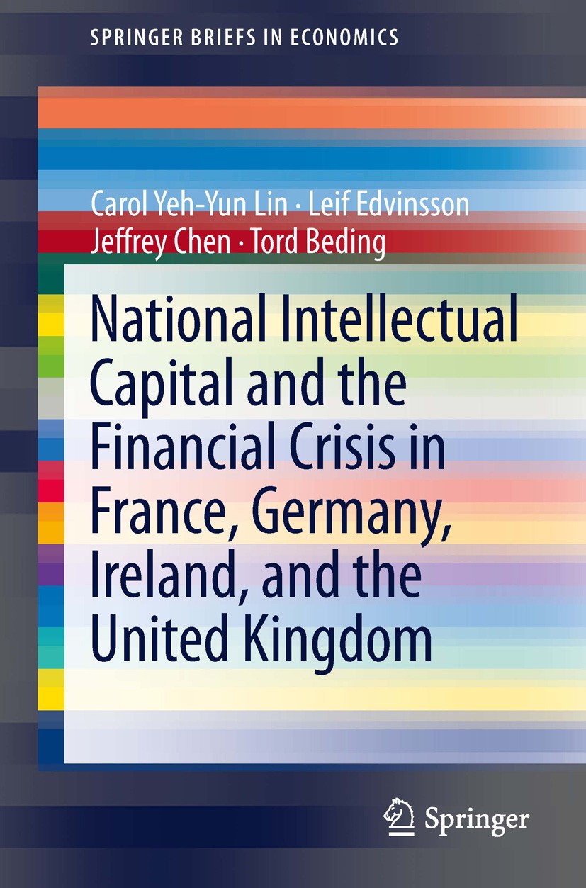 Titlebook: National Intellectual Capital and the Financial Crisis in France, Germany, Ireland, and the United K; Carol Yeh-Yun Lin,Leif Edvinsson,Tor Titlebook: National Intellectual Capital and the Financial Crisis in France, Germany, Ireland, and the United K; Carol Yeh-Yun Lin,Leif Edvinsson,Tor
