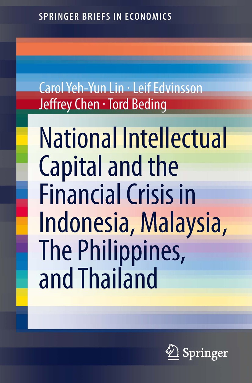 Titlebook: National Intellectual Capital and the Financial Crisis in Indonesia, Malaysia, The Philippines, and ; Carol Yeh-Yun Lin,Leif Edvinsson,Tor Titlebook: National Intellectual Capital and the Financial Crisis in Indonesia, Malaysia, The Philippines, and ; Carol Yeh-Yun Lin,Leif Edvinsson,Tor