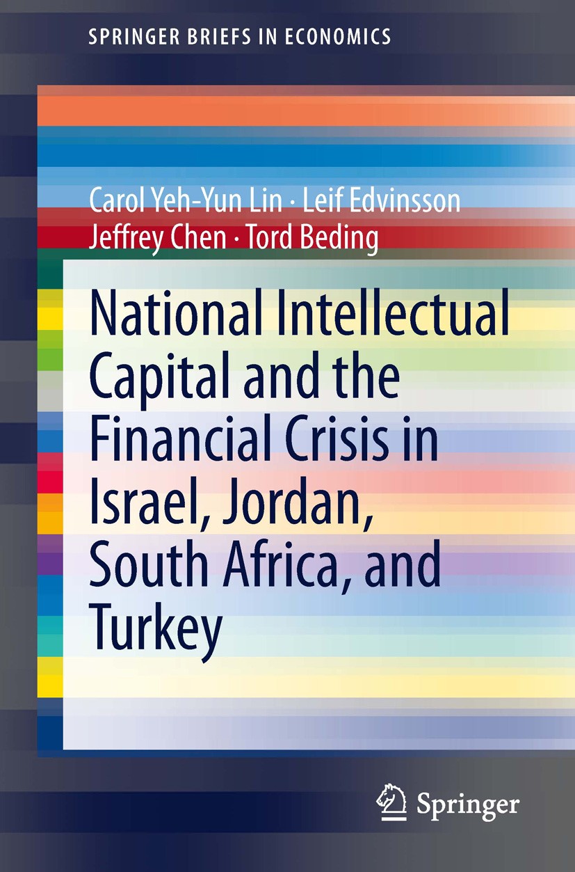 Titlebook: National Intellectual Capital and the Financial Crisis in Israel, Jordan, South Africa, and Turkey; Carol Yeh-Yun Lin,Leif Edvinsson,Tord Titlebook: National Intellectual Capital and the Financial Crisis in Israel, Jordan, South Africa, and Turkey; Carol Yeh-Yun Lin,Leif Edvinsson,Tord