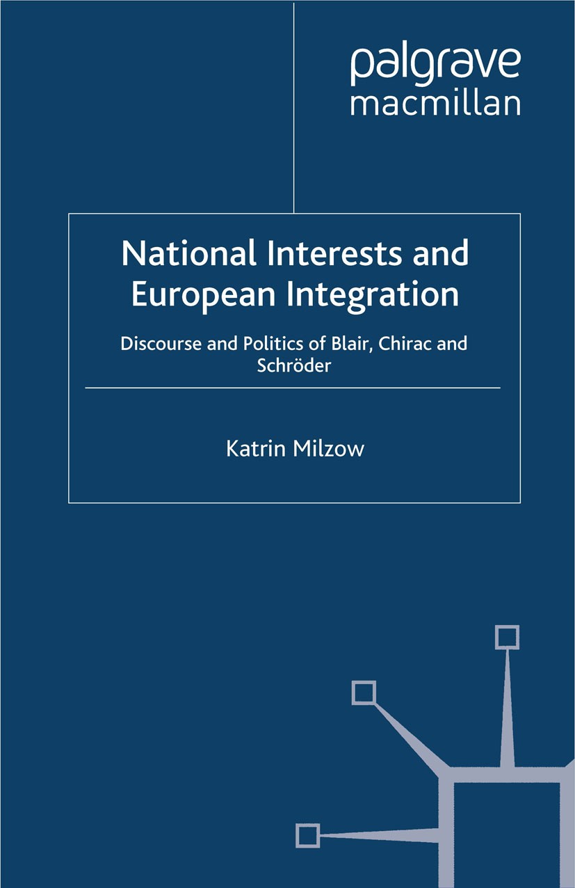 Titlebook: National Interests and European Integration; Discourse and Politi Katrin Milzow Book 2012 Palgrave Macmillan, a division of Macmillan Publi Titlebook: National Interests and European Integration; Discourse and Politi Katrin Milzow Book 2012 Palgrave Macmillan, a division of Macmillan Publi