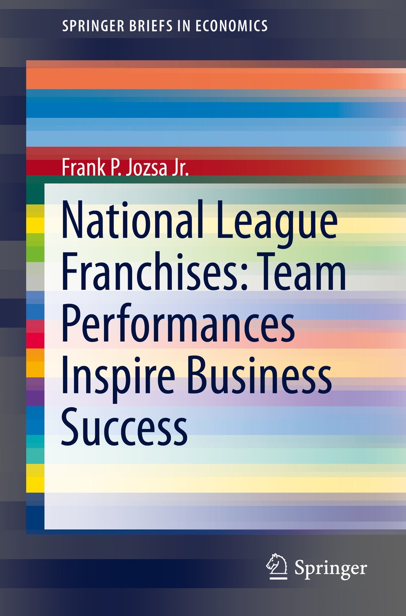 Titlebook: National League Franchises: Team Performances Inspire Business Success; Frank Jozsa Book 2016 Springer International Publishing Switzerlan Titlebook: National League Franchises: Team Performances Inspire Business Success; Frank Jozsa Book 2016 Springer International Publishing Switzerlan