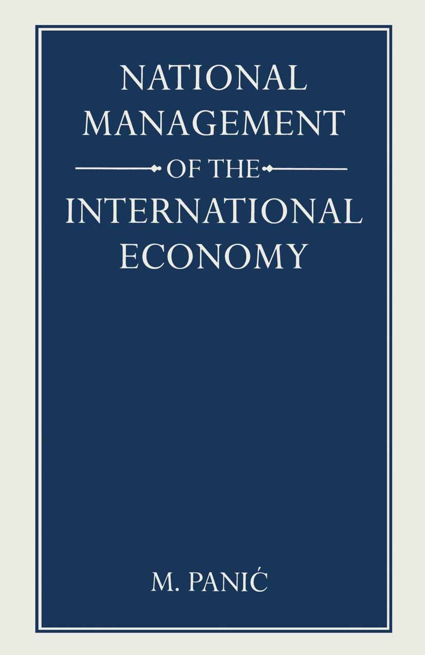 Titlebook: National Management of International Economy; M. Panić Book 1988 Palgrave Macmillan, a division of Macmillan Publishers Limited 1988 econo Titlebook: National Management of International Economy; M. Panić Book 1988 Palgrave Macmillan, a division of Macmillan Publishers Limited 1988 econo
