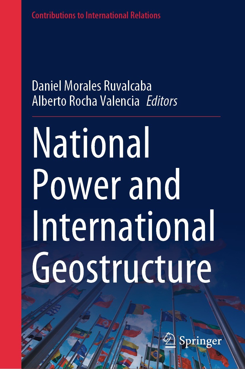 Titlebook: National Power and International Geostructure; Daniel Morales Ruvalcaba,Alberto Rocha Valencia Book 2024 The Editor(s) (if applicable) and Titlebook: National Power and International Geostructure; Daniel Morales Ruvalcaba,Alberto Rocha Valencia Book 2024 The Editor(s) (if applicable) and