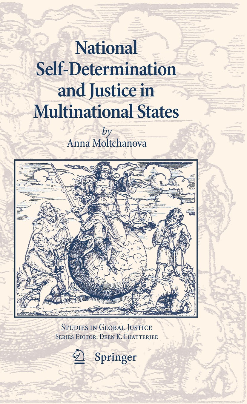 Titlebook: National Self-Determination and Justice in Multinational States; Anna Moltchanova Book 2009 Springer Science+Business Media B.V. 2009 Mino Titlebook: National Self-Determination and Justice in Multinational States; Anna Moltchanova Book 2009 Springer Science+Business Media B.V. 2009 Mino