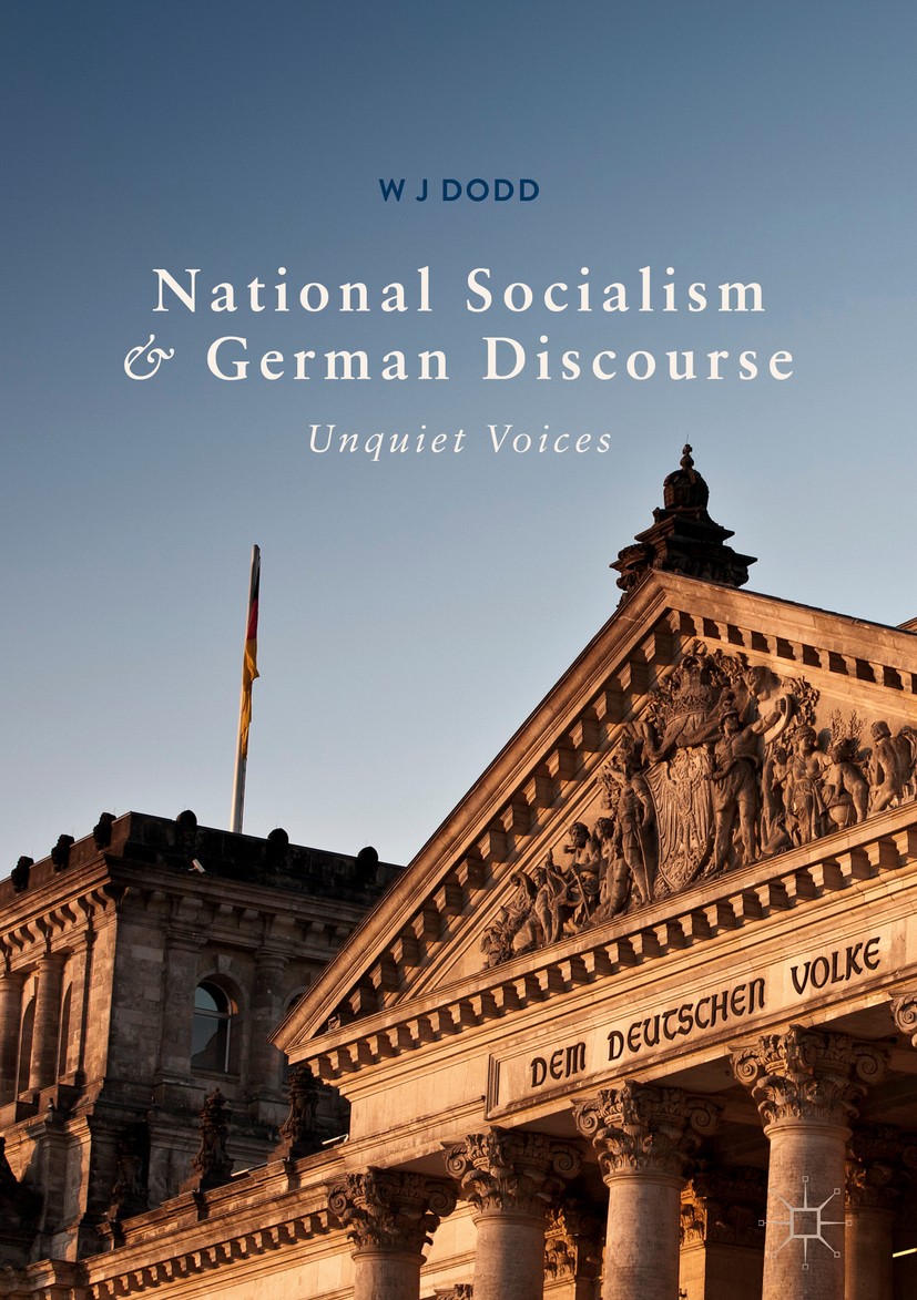 Titlebook: National Socialism and German Discourse; Unquiet Voices W J Dodd Book 2018 The Editor(s) (if applicable) and The Author(s) 2018 Political l Titlebook: National Socialism and German Discourse; Unquiet Voices W J Dodd Book 2018 The Editor(s) (if applicable) and The Author(s) 2018 Political l
