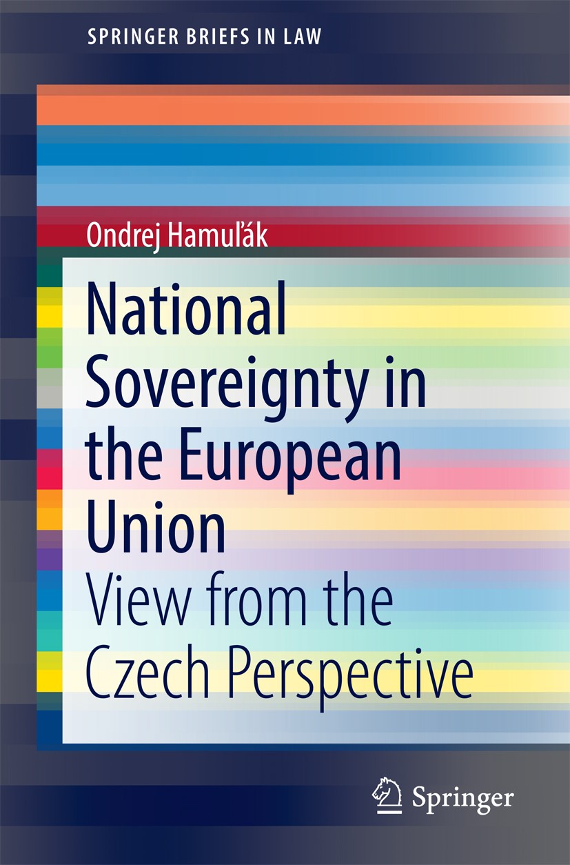 Titlebook: National Sovereignty in the European Union; View from the Czech Ondrej Hamuľák Book 2016 The Author(s) 2016 Sovereignty.European Union.Cze Titlebook: National Sovereignty in the European Union; View from the Czech Ondrej Hamuľák Book 2016 The Author(s) 2016 Sovereignty.European Union.Cze