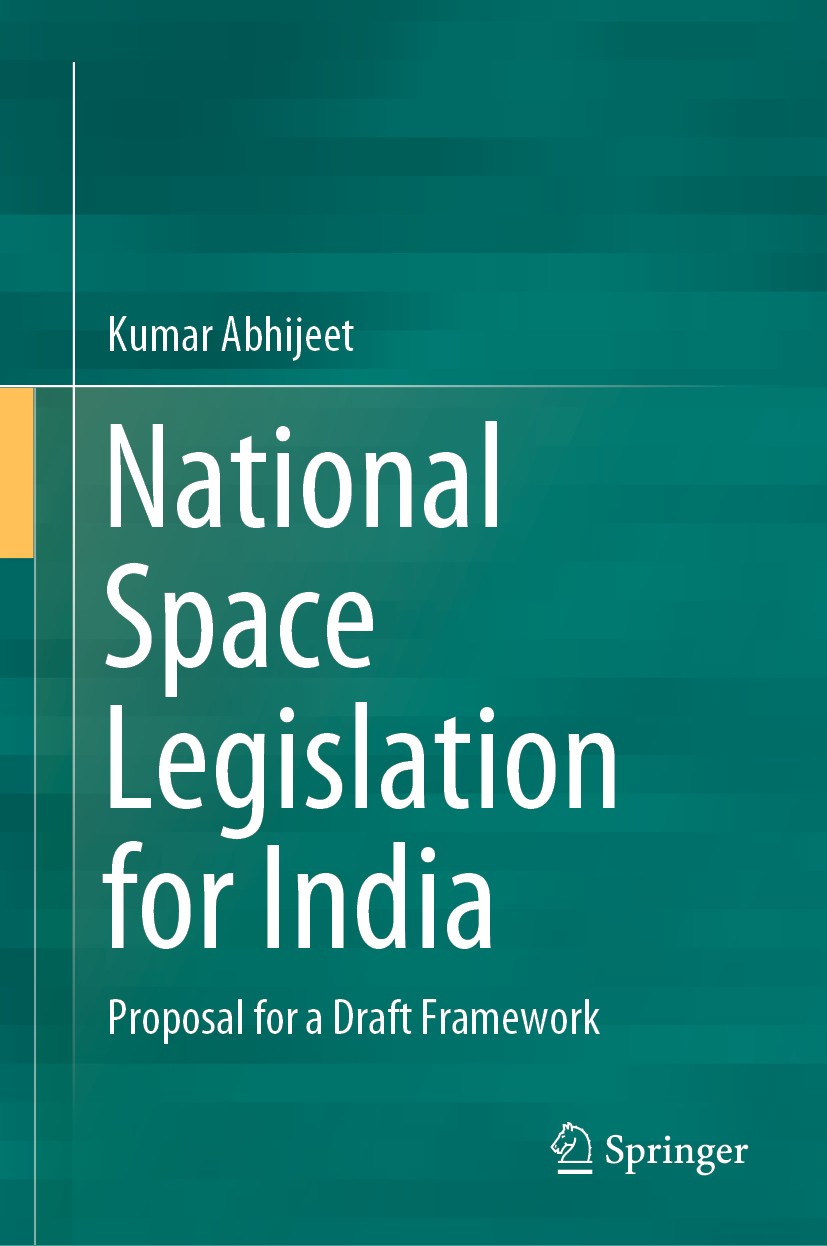 Titlebook: National Space Legislation for India; Proposal for a Draft Kumar Abhijeet Book 2020 Springer Nature Singapore Pte Ltd. 2020 National Space Titlebook: National Space Legislation for India; Proposal for a Draft Kumar Abhijeet Book 2020 Springer Nature Singapore Pte Ltd. 2020 National Space