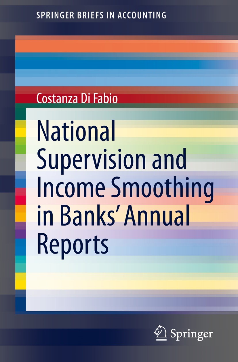 Titlebook: National Supervision and Income Smoothing in Banks’ Annual Reports; Costanza Di Fabio Book 2021 The Author(s), under exclusive license to Titlebook: National Supervision and Income Smoothing in Banks’ Annual Reports; Costanza Di Fabio Book 2021 The Author(s), under exclusive license to