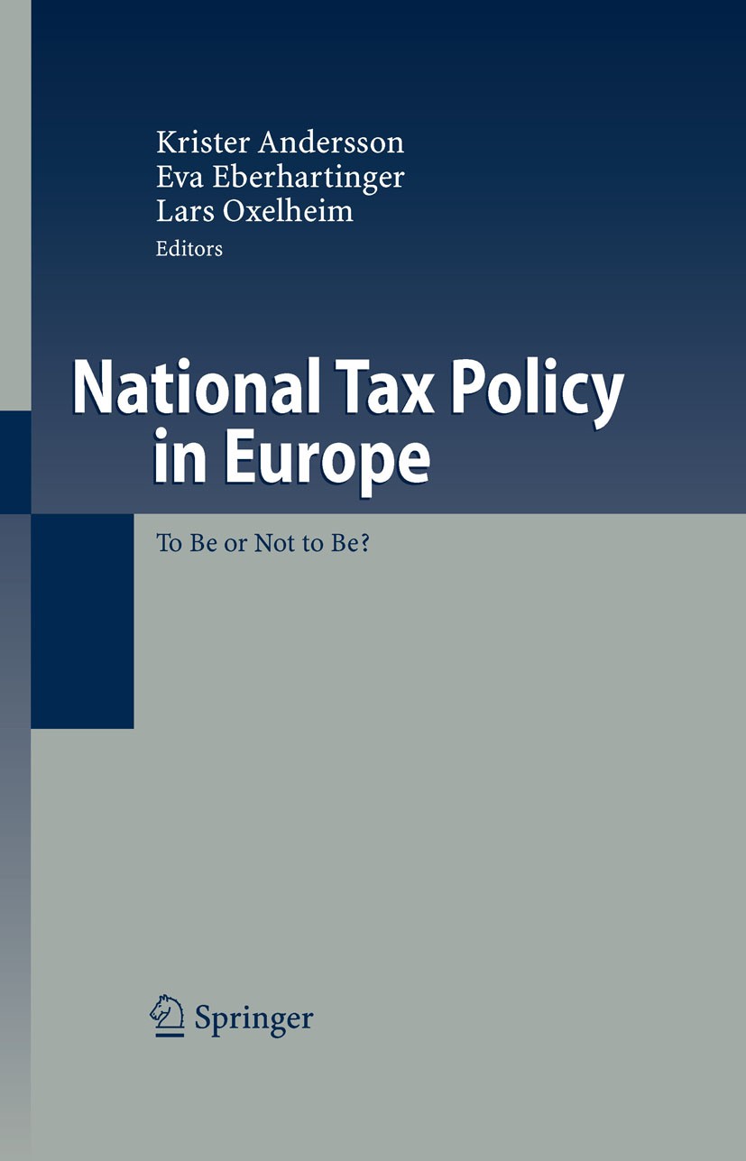 Titlebook: National Tax Policy in Europe; To Be or Not to Be? Krister Andersson,Eva Eberhartinger,Lars Oxelheim Book 2007 Springer-Verlag Berlin Heide Titlebook: National Tax Policy in Europe; To Be or Not to Be? Krister Andersson,Eva Eberhartinger,Lars Oxelheim Book 2007 Springer-Verlag Berlin Heide