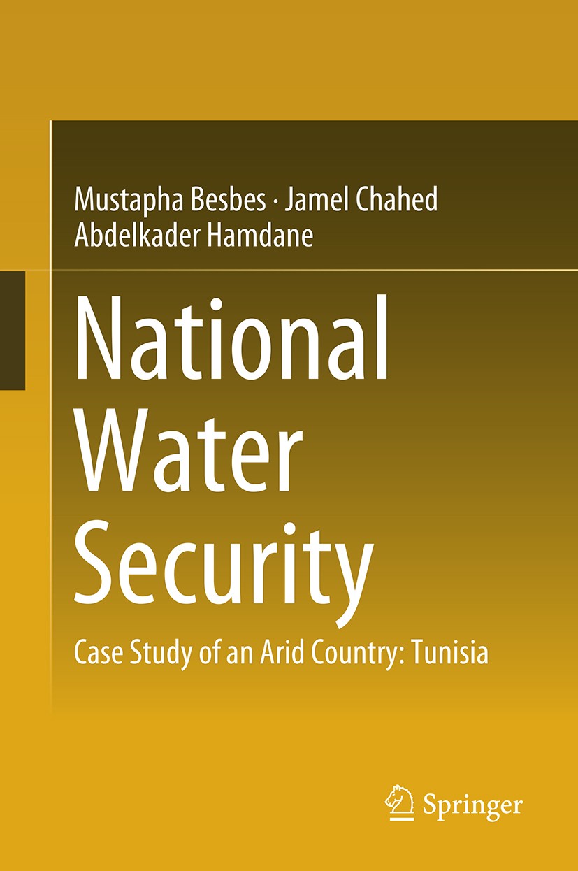 Titlebook: National Water Security; Case Study of an Ari Mustapha Besbes,Jamel Chahed,Abdelkader Hamdane Book 2019 Springer International Publishing A Titlebook: National Water Security; Case Study of an Ari Mustapha Besbes,Jamel Chahed,Abdelkader Hamdane Book 2019 Springer International Publishing A