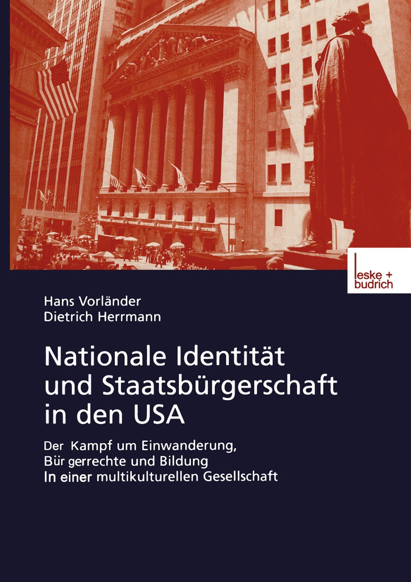 Titlebook: Nationale Identität und Staatsbürgerschaft in den USA; Der Kampf um Einwand Hans Vorländer,Dietrich Herrmann Book 2001 Springer Fachmedien Titlebook: Nationale Identität und Staatsbürgerschaft in den USA; Der Kampf um Einwand Hans Vorländer,Dietrich Herrmann Book 2001 Springer Fachmedien