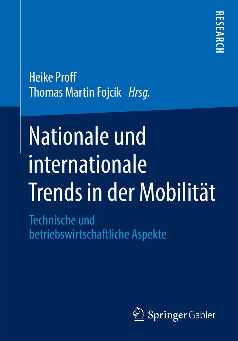 Titlebook: Nationale und internationale Trends in der Mobilität; Technische und betri Heike Proff,Thomas Martin Fojcik Book 2016 Springer Fachmedien W Titlebook: Nationale und internationale Trends in der Mobilität; Technische und betri Heike Proff,Thomas Martin Fojcik Book 2016 Springer Fachmedien W