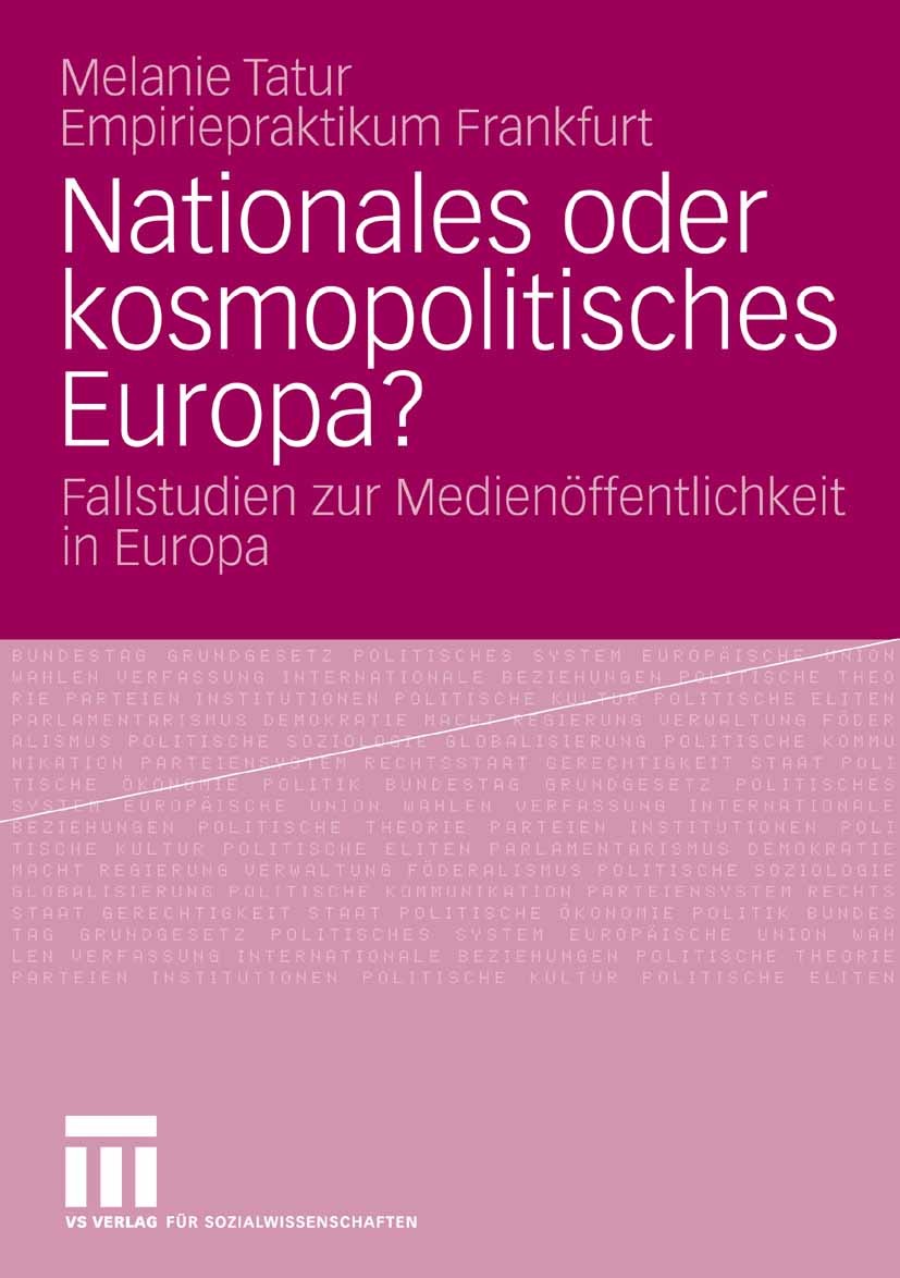 Titlebook: Nationales oder kosmopolitisches Europa?; Fallstudien zur Medi Melanie Tatur Book 2009 VS Verlag für Sozialwissenschaften | Springer Fachme Titlebook: Nationales oder kosmopolitisches Europa?; Fallstudien zur Medi Melanie Tatur Book 2009 VS Verlag für Sozialwissenschaften | Springer Fachme