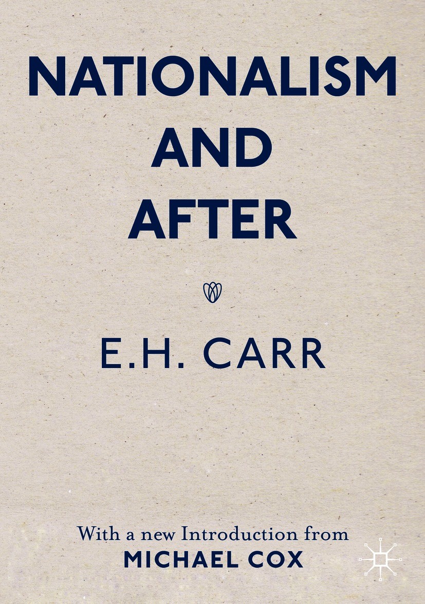 Titlebook: Nationalism and After; With a new Introduct E.H. Carr,Michael Cox Book 2021 The Editor(s) (if applicable) and The Author(s), under exclusiv Titlebook: Nationalism and After; With a new Introduct E.H. Carr,Michael Cox Book 2021 The Editor(s) (if applicable) and The Author(s), under exclusiv