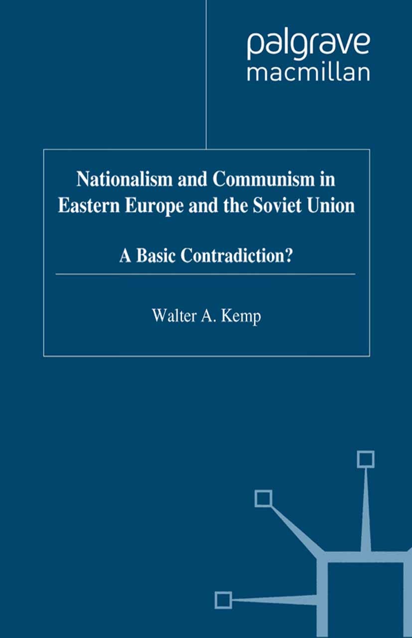 Titlebook: Nationalism and Communism in Eastern Europe and the Soviet Union; A Basic Contradictio Walter A. Kemp Book 1999 Palgrave Macmillan, a divis Titlebook: Nationalism and Communism in Eastern Europe and the Soviet Union; A Basic Contradictio Walter A. Kemp Book 1999 Palgrave Macmillan, a divis