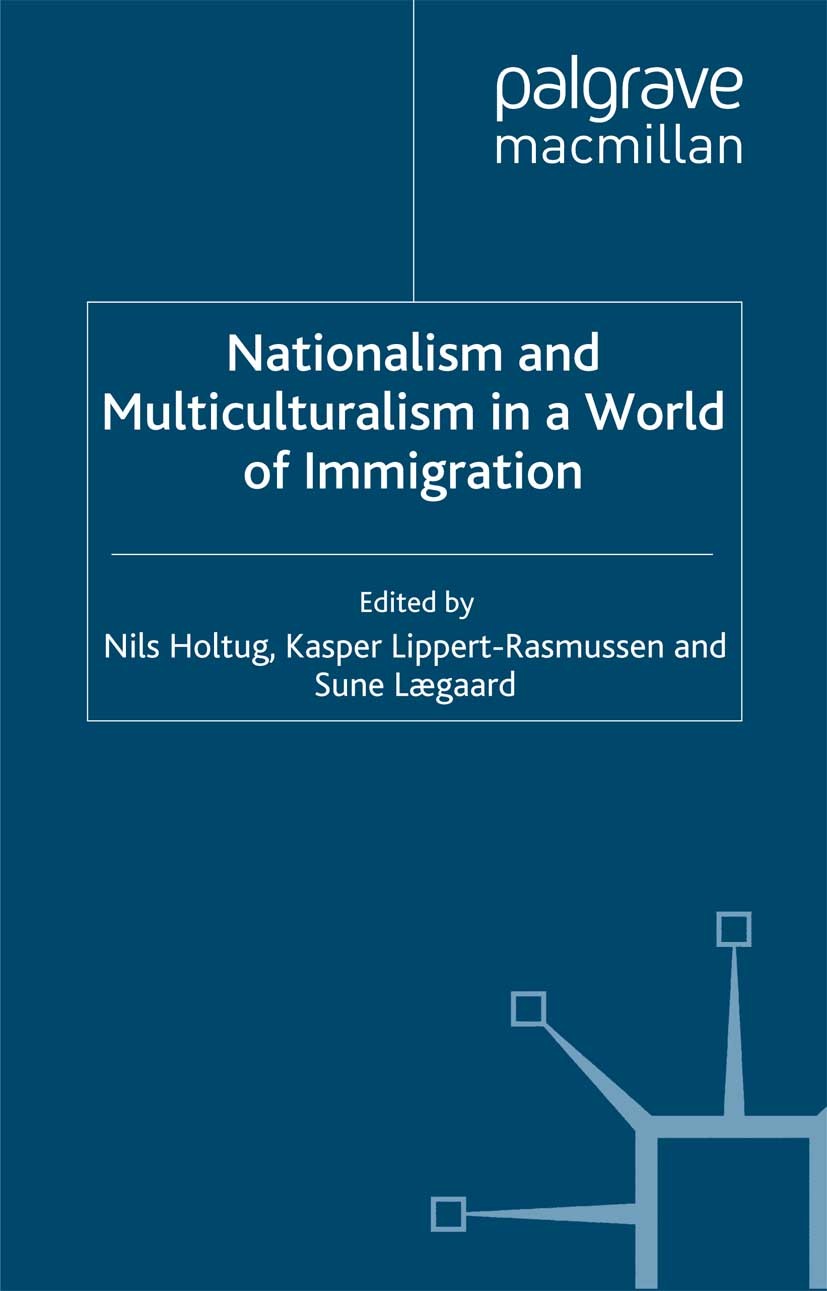 Titlebook: Nationalism and Multiculturalism in a World of Immigration; Nils Holtug (Associate Professor of Philosophy and Book 2009 Palgrave Macmilla Titlebook: Nationalism and Multiculturalism in a World of Immigration; Nils Holtug (Associate Professor of Philosophy and Book 2009 Palgrave Macmilla