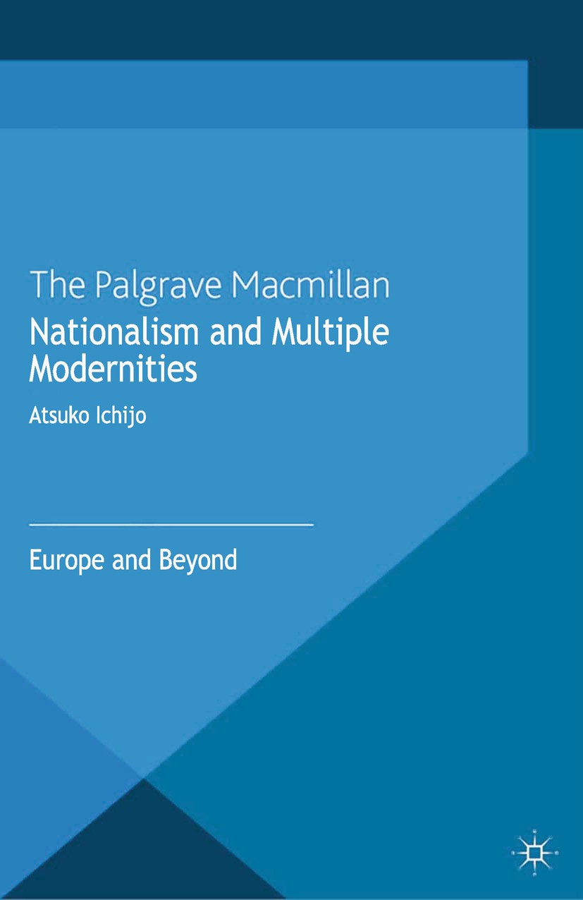 Titlebook: Nationalism and Multiple Modernities; Europe and Beyond Atsuko Ichijo Book 2013 Palgrave Macmillan, a division of Macmillan Publishers Limi Titlebook: Nationalism and Multiple Modernities; Europe and Beyond Atsuko Ichijo Book 2013 Palgrave Macmillan, a division of Macmillan Publishers Limi