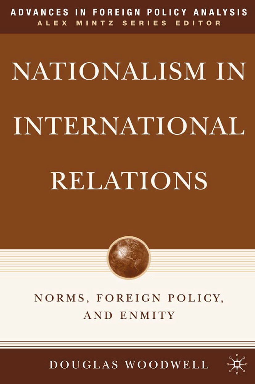 Titlebook: Nationalism in International Relations; Norms, Foreign Polic Douglas Woodwell Book 2007 Palgrave Macmillan, a division of Nature America In Titlebook: Nationalism in International Relations; Norms, Foreign Polic Douglas Woodwell Book 2007 Palgrave Macmillan, a division of Nature America In