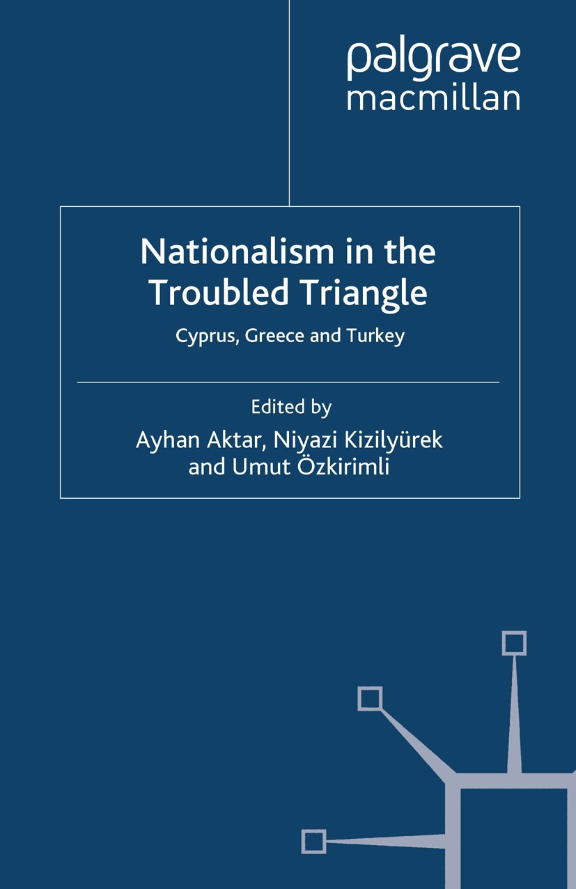 Titlebook: Nationalism in the Troubled Triangle; Cyprus, Greece and T Ayhan Aktar (Professor),Niyazi Kızılyürek (Profess Book 2010 Palgrave Macmillan, Titlebook: Nationalism in the Troubled Triangle; Cyprus, Greece and T Ayhan Aktar (Professor),Niyazi Kızılyürek (Profess Book 2010 Palgrave Macmillan,
