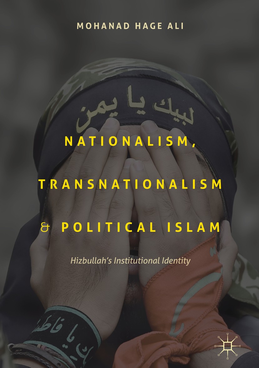 Titlebook: Nationalism, Transnationalism, and Political Islam; Hizbullah‘s Institut Mohanad Hage Ali Book 2018 The Editor(s) (if applicable) and The A Titlebook: Nationalism, Transnationalism, and Political Islam; Hizbullah‘s Institut Mohanad Hage Ali Book 2018 The Editor(s) (if applicable) and The A