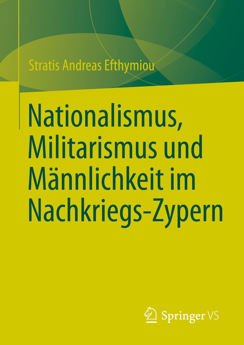Titlebook: Nationalismus, Militarismus und Männlichkeit im Nachkriegs-Zypern; Stratis Andreas Efthymiou Book 2023 Der/die Herausgeber bzw. der/die Au Titlebook: Nationalismus, Militarismus und Männlichkeit im Nachkriegs-Zypern; Stratis Andreas Efthymiou Book 2023 Der/die Herausgeber bzw. der/die Au