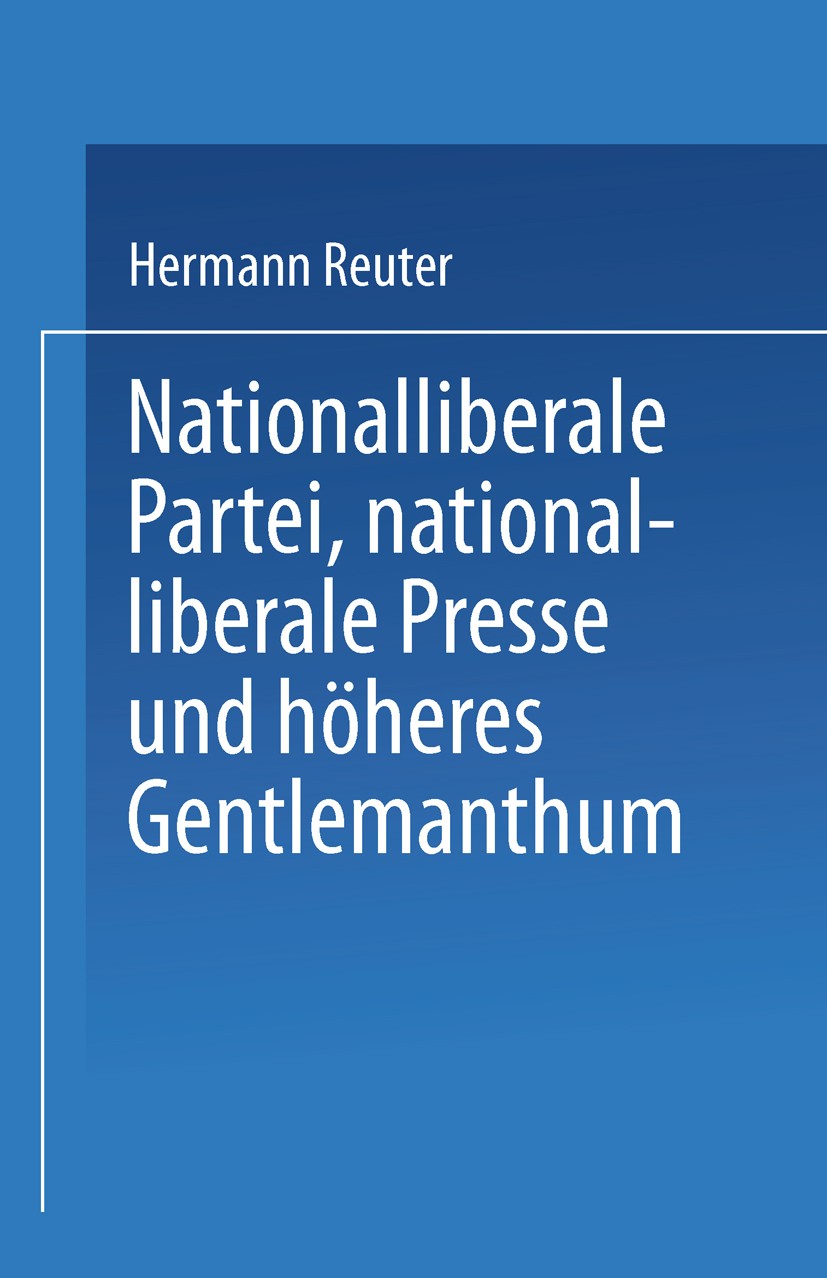 Titlebook: Nationalliberale Partei, nationalliberale Presse und höheres Gentlemanthum; Einem Richtreichsfeinde Book 1876Latest edition Springer-Verla Titlebook: Nationalliberale Partei, nationalliberale Presse und höheres Gentlemanthum; Einem Richtreichsfeinde Book 1876Latest edition Springer-Verla