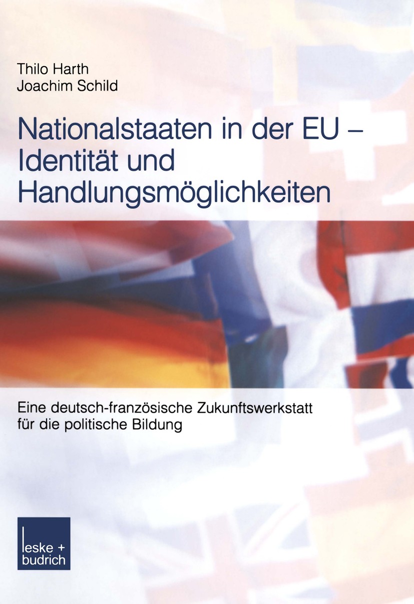 Titlebook: Nationalstaaten in der EU — Identität und Handlungsmöglichkeiten; Eine deutsch-französ Thilo Harth,Joachim Schild Book 2003 Leske + Budrich Titlebook: Nationalstaaten in der EU — Identität und Handlungsmöglichkeiten; Eine deutsch-französ Thilo Harth,Joachim Schild Book 2003 Leske + Budrich