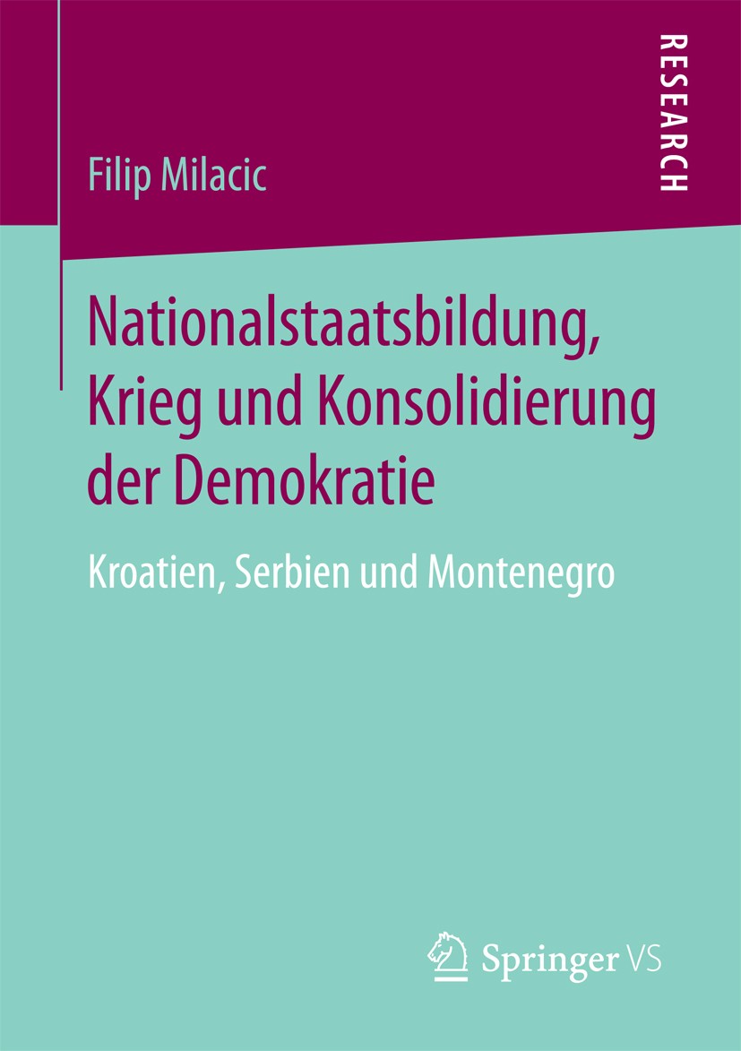 Titlebook: Nationalstaatsbildung, Krieg und Konsolidierung der Demokratie; Kroatien, Serbien un Filip Milacic Book 2017 Springer Fachmedien Wiesbaden Titlebook: Nationalstaatsbildung, Krieg und Konsolidierung der Demokratie; Kroatien, Serbien un Filip Milacic Book 2017 Springer Fachmedien Wiesbaden