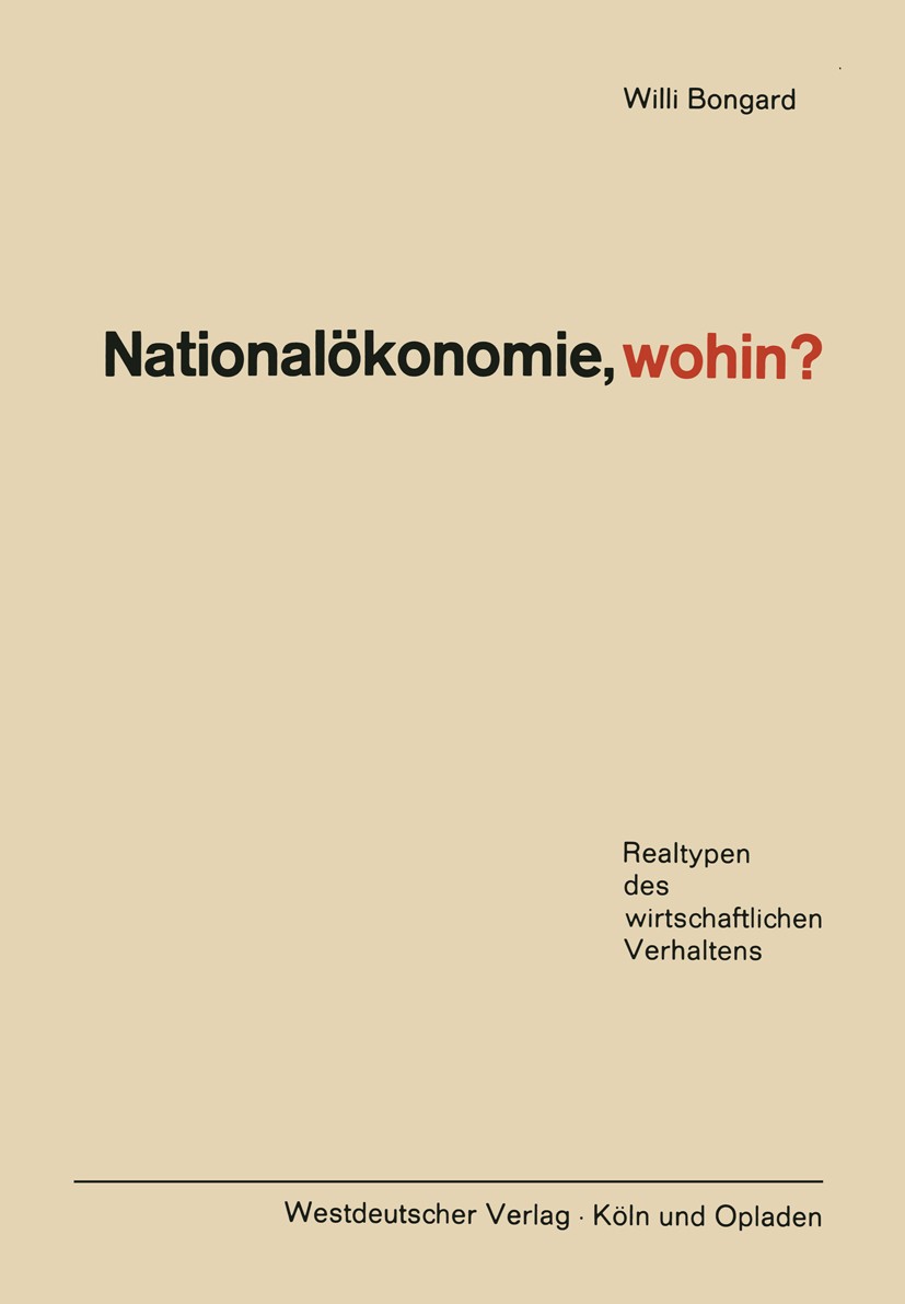 Titlebook: Nationalökonomie, wohin?; Realtypen des wirtsc Willi Bongard Book 1965 Springer Fachmedien Wiesbaden 1965 Adam Smith.Einkommen.Güter.Nation Titlebook: Nationalökonomie, wohin?; Realtypen des wirtsc Willi Bongard Book 1965 Springer Fachmedien Wiesbaden 1965 Adam Smith.Einkommen.Güter.Nation